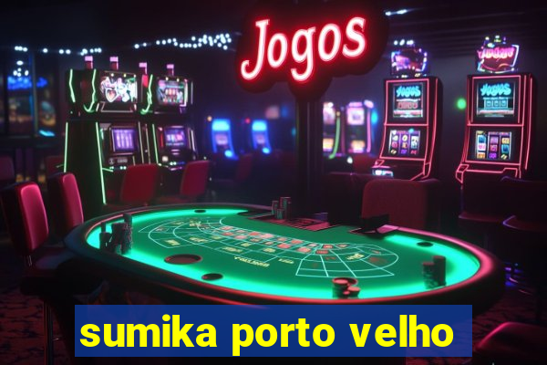 sumika porto velho